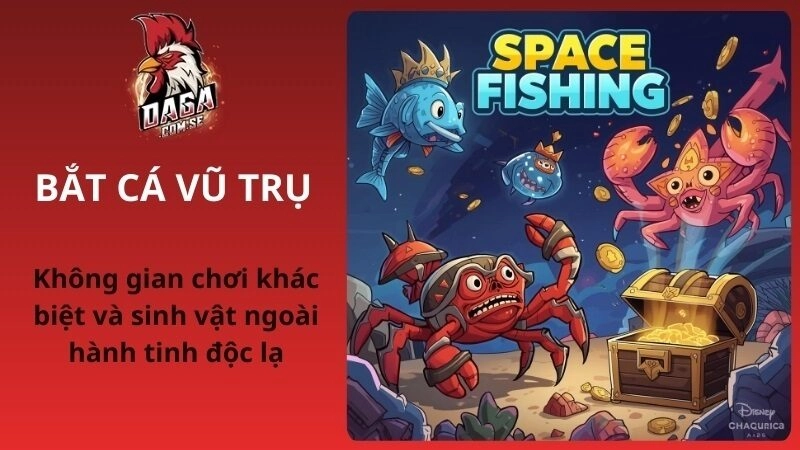 Bắt Cá Vũ Trụ – Không Gian Và Sinh Vật Ngoài Hành Tinh Độc Lạ 2026