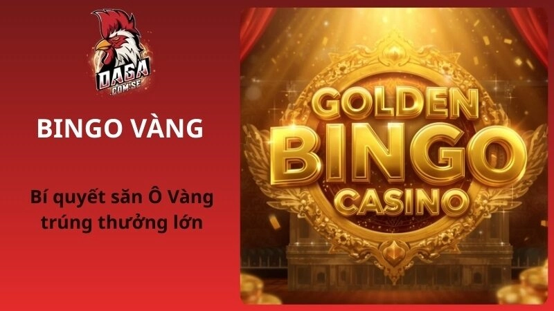 Bingo Vàng Là Gì? Cách Săn Ô Vàng Trúng Thưởng Lớn 2026