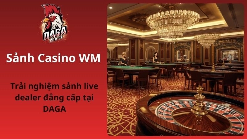 Sảnh Casino WM: Cách Tham Gia, Mẹo Chơi Và Ưu Đãi Hấp Dẫn 2026