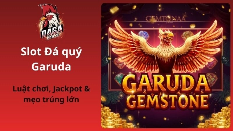 Luật Chơi Đá Quý Garuda Tại DAGA Cùng Jackpot & Mẹo Trúng Lớn 2026