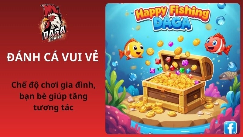 Đánh Cá Vui Vẻ – Game Bắn Cá Gia Đình, Bạn Bè Cực Chill Tại DAGA 2026