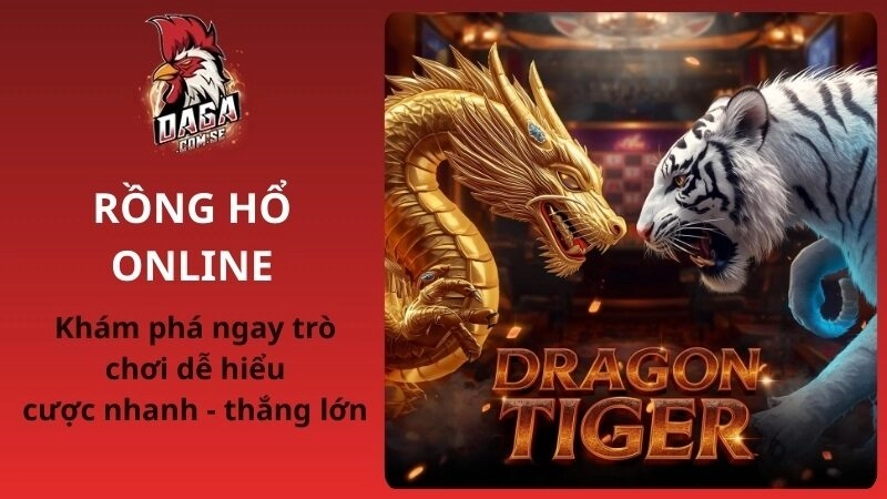 Rồng Hổ Online – Cược Nhanh Kết Quả Tức Thì Dễ Thắng Lớn 2026